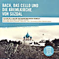 Bach, das Cello und die Kremlkirche von Suzdal / di Monaco Records
