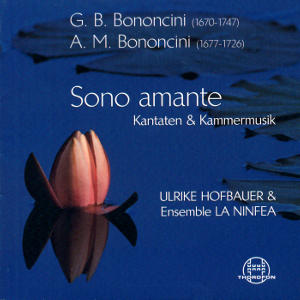 G.B. Bononcini - A.M. Bononcini, Sono amante - Kantaten & Kammermusik / Thorofon G.B. Bononcini - A.M. Bononcini, Sono amante - Kantaten & Kammermusik / Thorofon