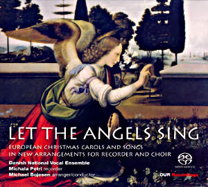 Let The Angels Sing, European Christmas Carols and Songs / OUR Recordings Let The Angels Sing, European Christmas Carols and Songs / OUR Recordings