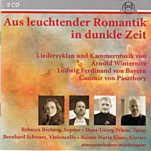 Aus leuchtender Romantik in dunkle Zeit, Liederzyklen und Kammermusik von Arnold Winternitz, Ludwig Ferdinand von Bayern und Casimir von Pászthory / Thorofon