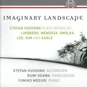 Imaginary Landscapes, Stefan Hussong plays works by Lindberg, Mendoza, Smolka, Lee, Kim and Eagle Imaginary Landscapes, Stefan Hussong plays works by Lindberg, Mendoza, Smolka, Lee, Kim and Eagle