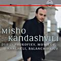 Misho Kandashvili, plays Prokofiev, Mosolov, Kancheli, Balanchivadze Misho Kandashvili, plays Prokofiev, Mosolov, Kancheli, Balanchivadze