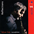 Reflections, Adrian Tully Saxophone Reflections, Adrian Tully Saxophone