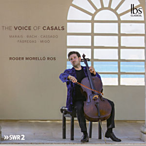 The Voice of Casals, Roger Morelló Ros Violoncello