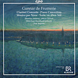Gunnar de Frumerie, Clarinet Concerto • Piano Concertino • Musica per Nove • Suite im alten Stil