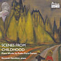 Scenes from Childhood, Piano Works by Pedro Faria Gomes Scenes from Childhood, Piano Works by Pedro Faria Gomes