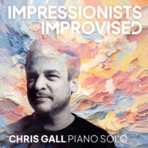 Impressionists Improvised, Chris Gall Piano Solo Impressionists Improvised, Chris Gall Piano Solo