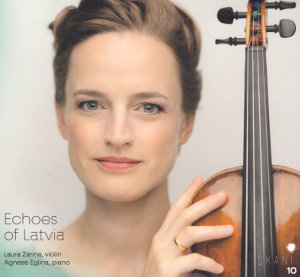 Echoes of Latvia, Laura Zariņa, violin • Agnese Egliņa, piano Echoes of Latvia, Laura Zariņa, violin • Agnese Egliņa, piano