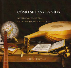 Cómo se pasa la vida, Meditación Filosófica en la Canción Renacentista