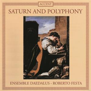 Saturn and Polyphony, Werke von Desprez, Narváez, Rore, Marenzio, Lasso, Galilei, Kapsberger u.a. / Accent