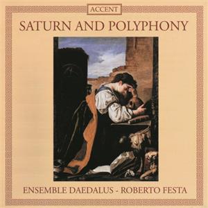 Saturn and Polyphony, Werke von Desprez, Narváez, Rore, Marenzio, Lasso, Galilei, Kapsberger u.a. / Accent