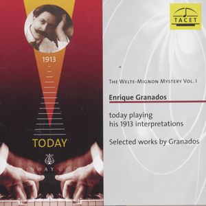 Granados plays Granados - The Welte-Mignon Mystery, Vol. 1 / Tacet