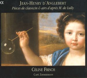 Jean-Henri d' Anglebert Pièces de clavecin & airs d'après M. de Lully / Alpha Productions Jean-Henri d' Anglebert Pièces de clavecin & airs d'après M. de Lully / Alpha Productions