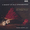 A Basket of Wild Strawberries A Selection of Keyboard Jewels by Jean-Philippe Rameau / Ondine A Basket of Wild Strawberries A Selection of Keyboard Jewels by Jean-Philippe Rameau / Ondine