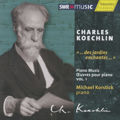 Charles Koechlin, ... des jardins enchantes... Klavierwerke Vol. 1 / SWRmusic