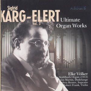 Sigfrid Karg-Elert Ultimate Organ Works - Vol. 3 / Aeolus Sigfrid Karg-Elert Ultimate Organ Works - Vol. 3 / Aeolus