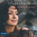 Stella Grigorian, I'm suddenly Spanish! / OehmsClassics Stella Grigorian, I'm suddenly Spanish! / OehmsClassics