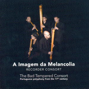 The Bad Tempered Consort Portuguese Polyphony from the 17th Century / Challenge Classics