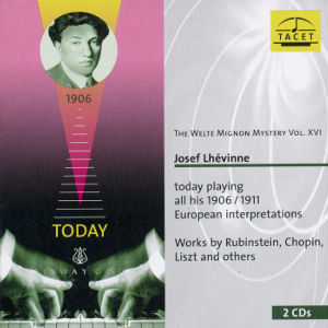 The Welte Mignon Mystery Vol. XVI, Josef Lhévinne today playing all his 1906/1911 European interpretations / Tacet The Welte Mignon Mystery Vol. XVI, Josef Lhévinne today playing all his 1906/1911 European interpretations / Tacet
